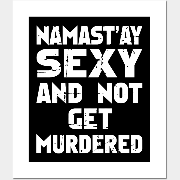 Namastay Sexy And Not Get Murdered My Favorite Murder Wall Art by RW